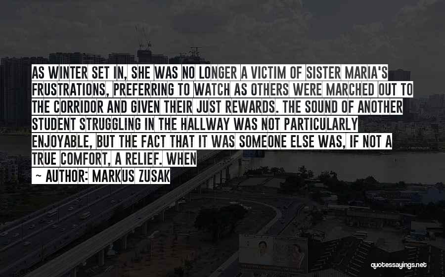 Markus Zusak Quotes: As Winter Set In, She Was No Longer A Victim Of Sister Maria's Frustrations, Preferring To Watch As Others Were