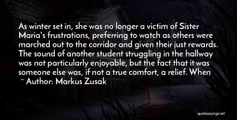 Markus Zusak Quotes: As Winter Set In, She Was No Longer A Victim Of Sister Maria's Frustrations, Preferring To Watch As Others Were