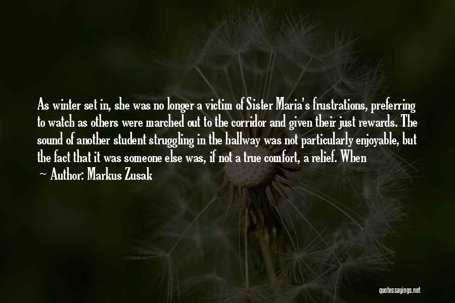 Markus Zusak Quotes: As Winter Set In, She Was No Longer A Victim Of Sister Maria's Frustrations, Preferring To Watch As Others Were