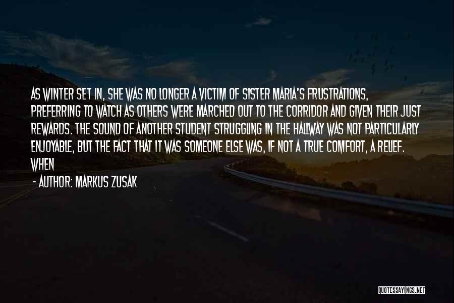 Markus Zusak Quotes: As Winter Set In, She Was No Longer A Victim Of Sister Maria's Frustrations, Preferring To Watch As Others Were