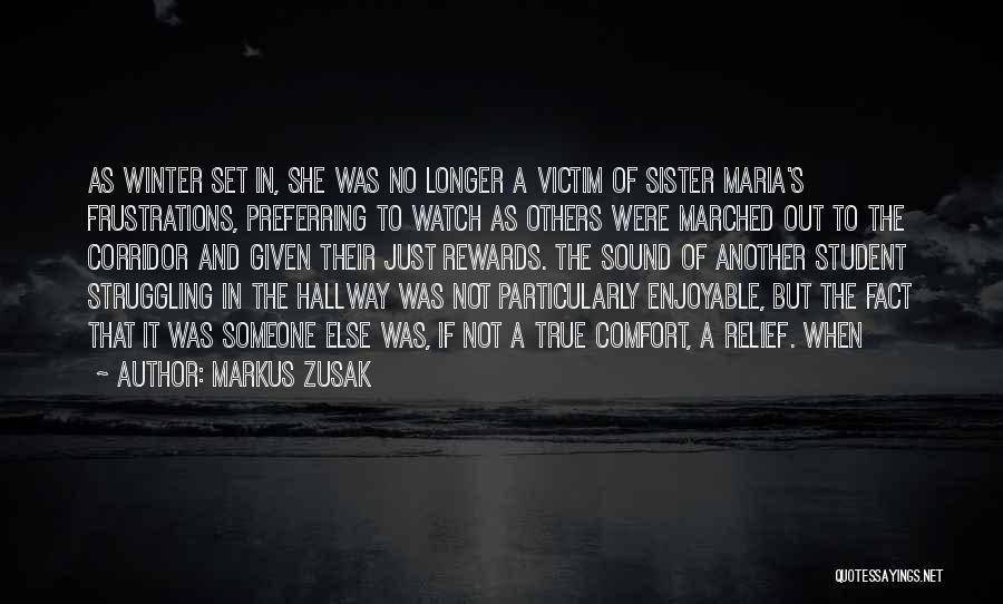 Markus Zusak Quotes: As Winter Set In, She Was No Longer A Victim Of Sister Maria's Frustrations, Preferring To Watch As Others Were