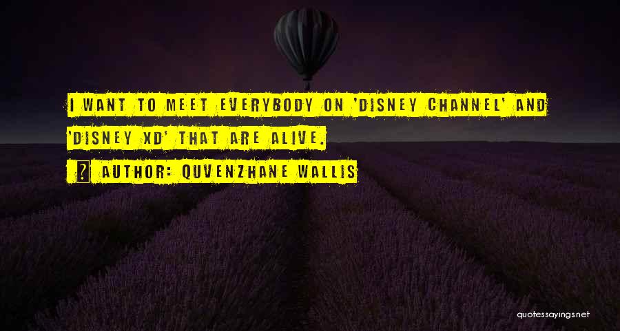 Quvenzhane Wallis Quotes: I Want To Meet Everybody On 'disney Channel' And 'disney Xd' That Are Alive.