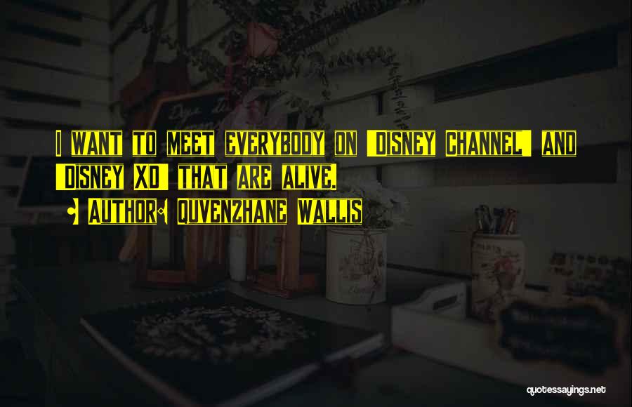 Quvenzhane Wallis Quotes: I Want To Meet Everybody On 'disney Channel' And 'disney Xd' That Are Alive.