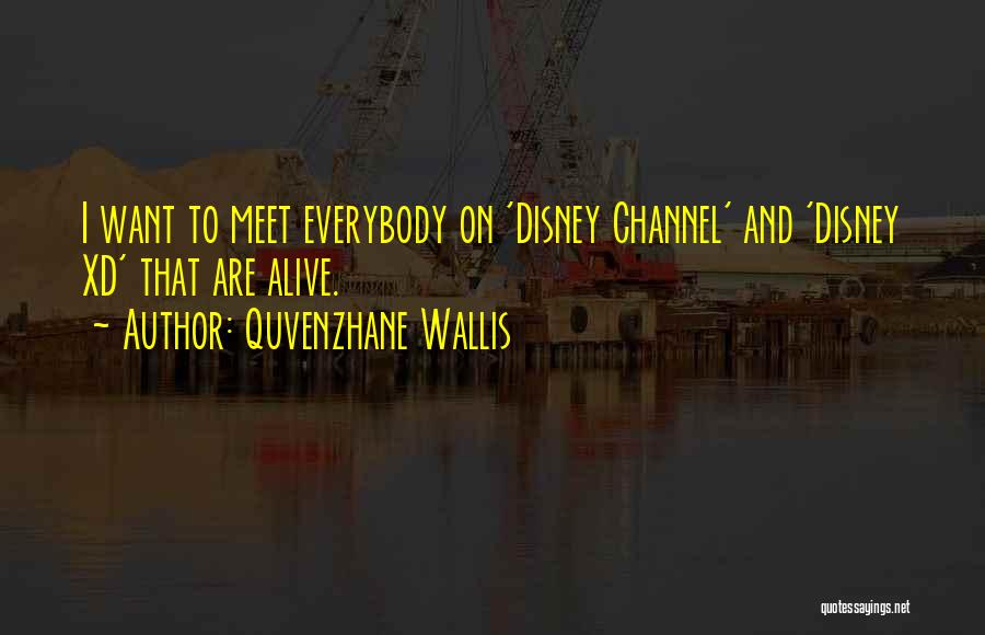 Quvenzhane Wallis Quotes: I Want To Meet Everybody On 'disney Channel' And 'disney Xd' That Are Alive.