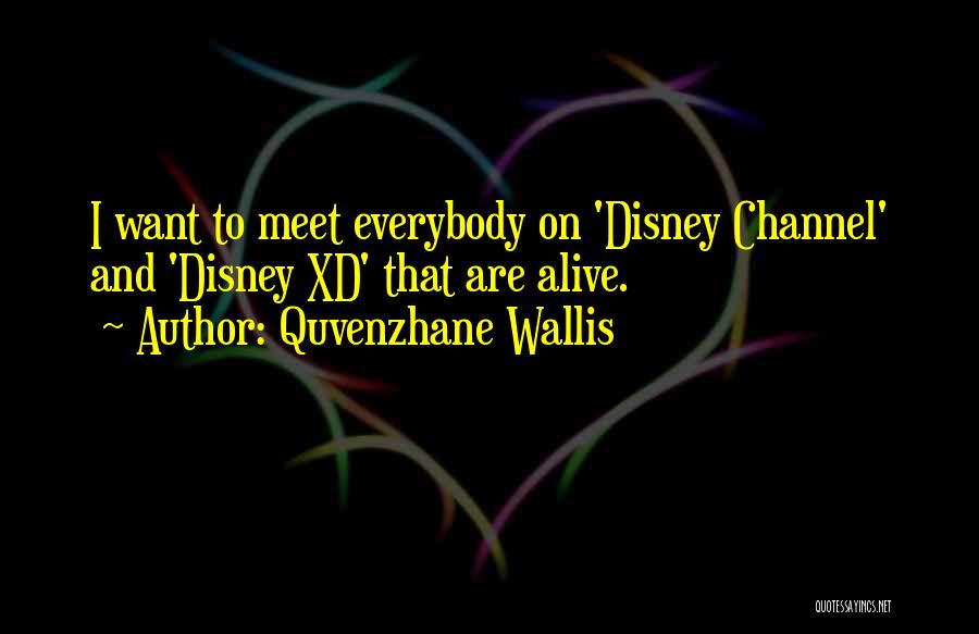 Quvenzhane Wallis Quotes: I Want To Meet Everybody On 'disney Channel' And 'disney Xd' That Are Alive.