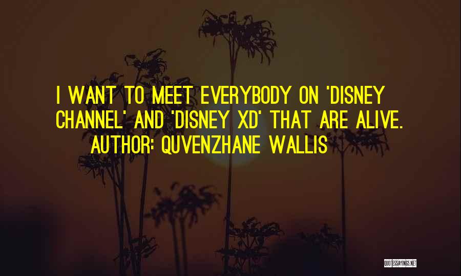 Quvenzhane Wallis Quotes: I Want To Meet Everybody On 'disney Channel' And 'disney Xd' That Are Alive.