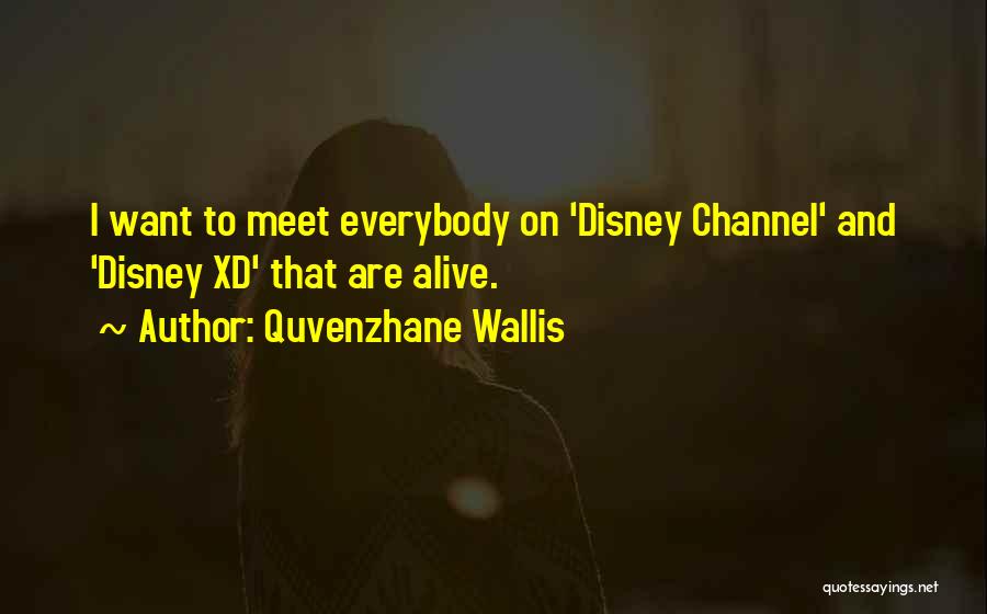 Quvenzhane Wallis Quotes: I Want To Meet Everybody On 'disney Channel' And 'disney Xd' That Are Alive.