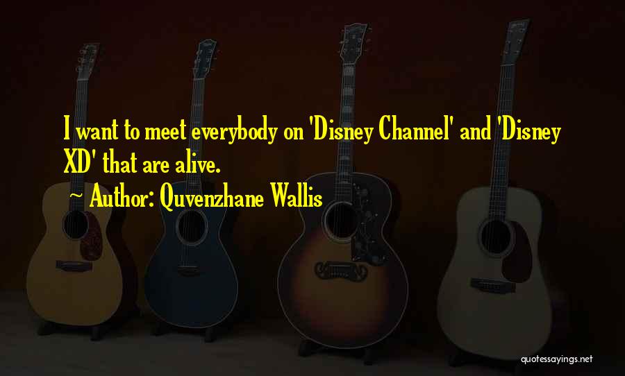 Quvenzhane Wallis Quotes: I Want To Meet Everybody On 'disney Channel' And 'disney Xd' That Are Alive.