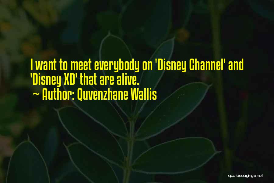 Quvenzhane Wallis Quotes: I Want To Meet Everybody On 'disney Channel' And 'disney Xd' That Are Alive.