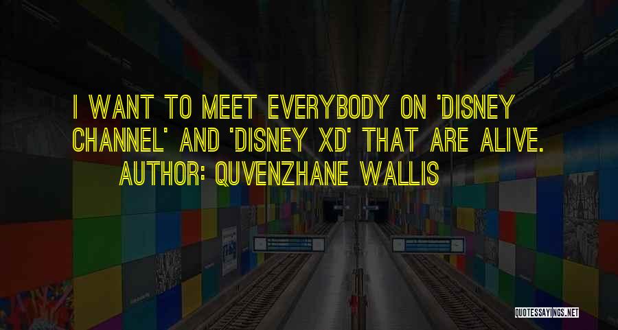 Quvenzhane Wallis Quotes: I Want To Meet Everybody On 'disney Channel' And 'disney Xd' That Are Alive.