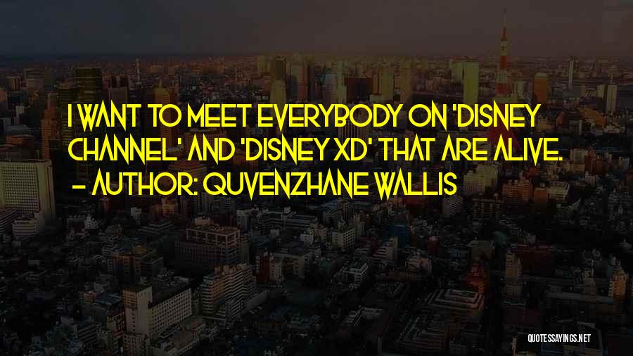 Quvenzhane Wallis Quotes: I Want To Meet Everybody On 'disney Channel' And 'disney Xd' That Are Alive.