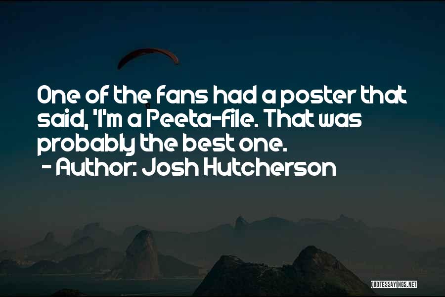 Josh Hutcherson Quotes: One Of The Fans Had A Poster That Said, 'i'm A Peeta-file. That Was Probably The Best One.