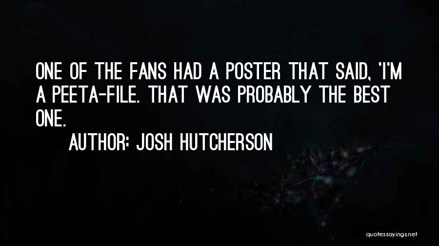 Josh Hutcherson Quotes: One Of The Fans Had A Poster That Said, 'i'm A Peeta-file. That Was Probably The Best One.