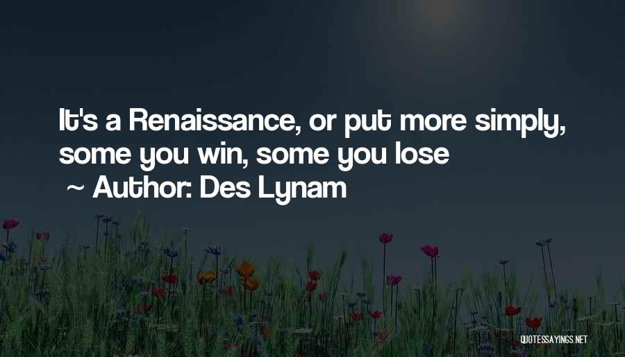 Des Lynam Quotes: It's A Renaissance, Or Put More Simply, Some You Win, Some You Lose