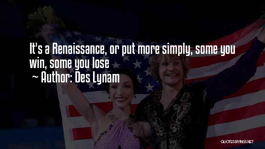 Des Lynam Quotes: It's A Renaissance, Or Put More Simply, Some You Win, Some You Lose