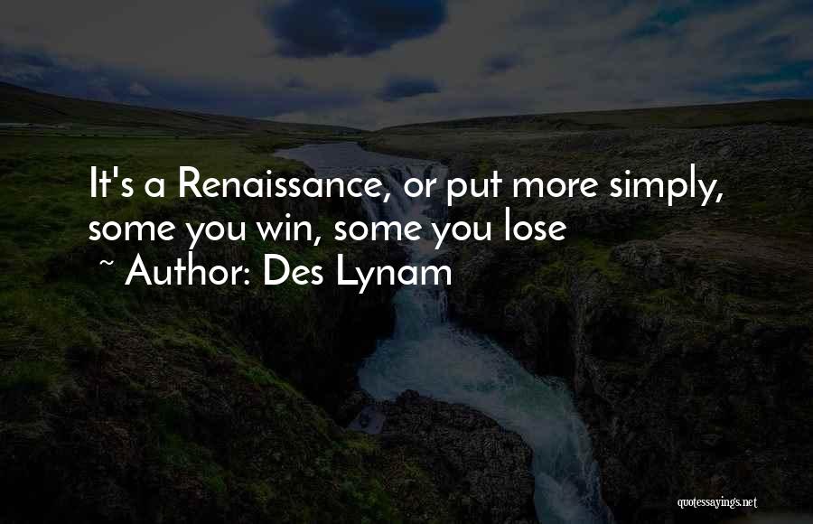 Des Lynam Quotes: It's A Renaissance, Or Put More Simply, Some You Win, Some You Lose