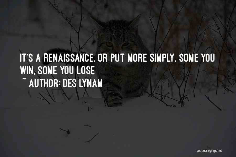 Des Lynam Quotes: It's A Renaissance, Or Put More Simply, Some You Win, Some You Lose