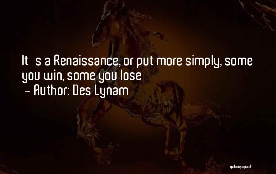 Des Lynam Quotes: It's A Renaissance, Or Put More Simply, Some You Win, Some You Lose