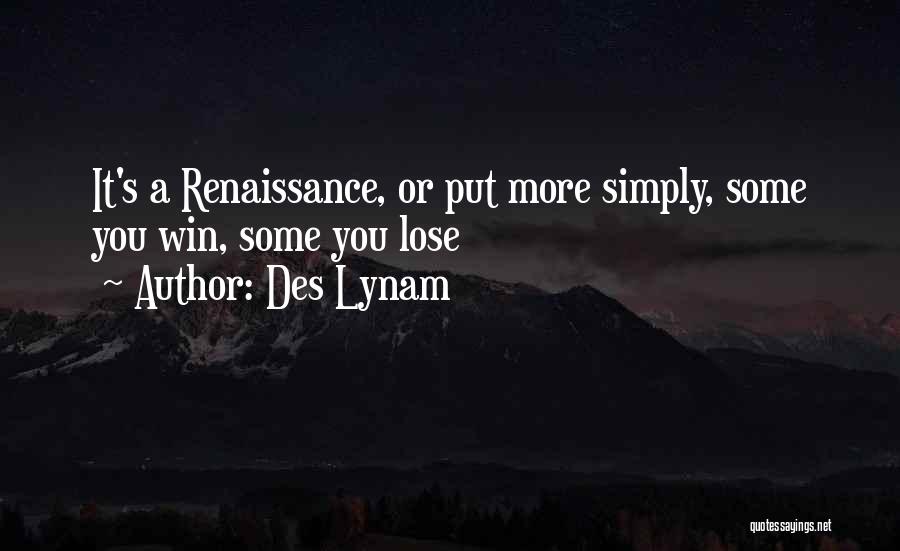 Des Lynam Quotes: It's A Renaissance, Or Put More Simply, Some You Win, Some You Lose