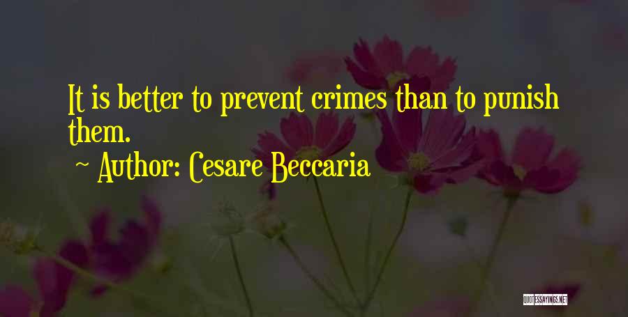 Cesare Beccaria Quotes: It Is Better To Prevent Crimes Than To Punish Them.