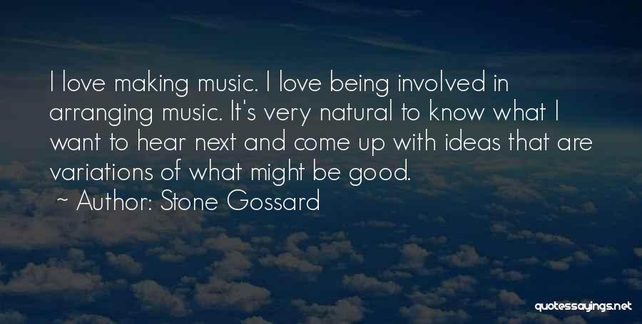 Stone Gossard Quotes: I Love Making Music. I Love Being Involved In Arranging Music. It's Very Natural To Know What I Want To