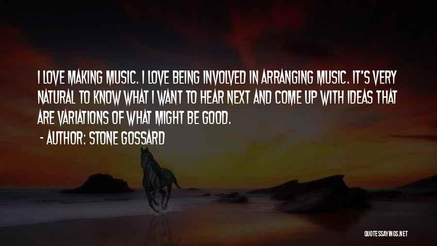 Stone Gossard Quotes: I Love Making Music. I Love Being Involved In Arranging Music. It's Very Natural To Know What I Want To