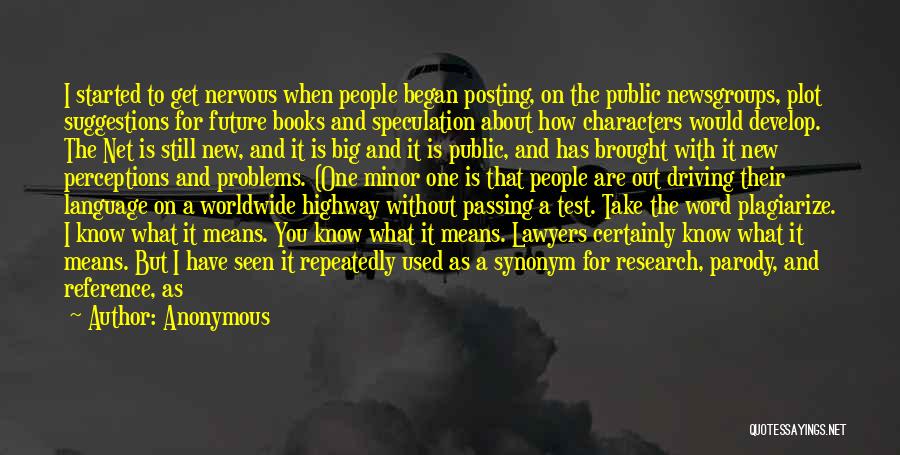 Anonymous Quotes: I Started To Get Nervous When People Began Posting, On The Public Newsgroups, Plot Suggestions For Future Books And Speculation