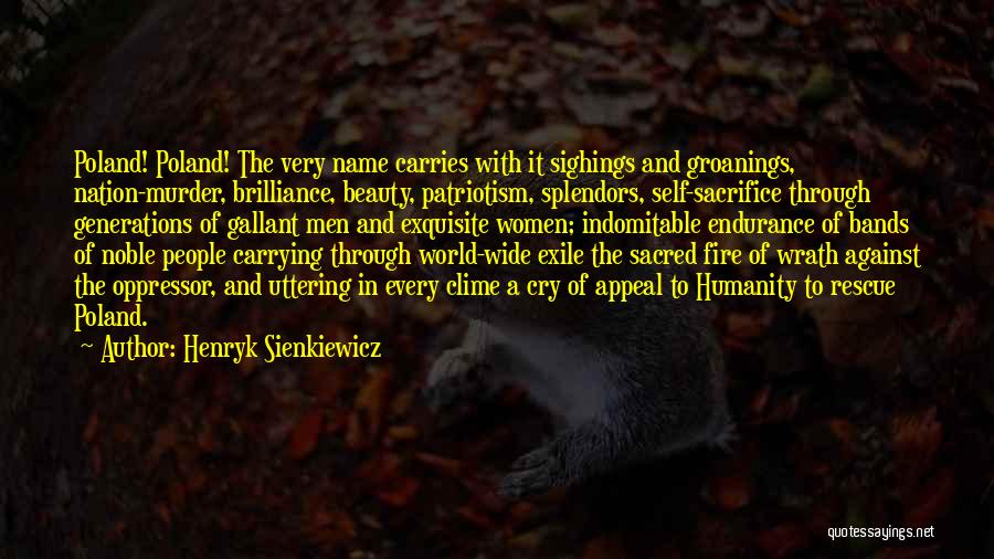 Henryk Sienkiewicz Quotes: Poland! Poland! The Very Name Carries With It Sighings And Groanings, Nation-murder, Brilliance, Beauty, Patriotism, Splendors, Self-sacrifice Through Generations Of