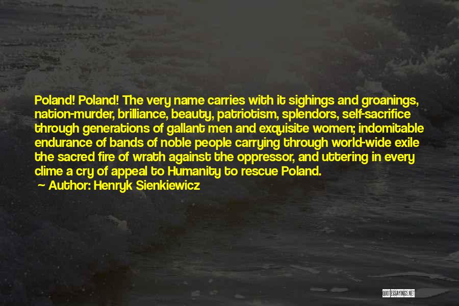 Henryk Sienkiewicz Quotes: Poland! Poland! The Very Name Carries With It Sighings And Groanings, Nation-murder, Brilliance, Beauty, Patriotism, Splendors, Self-sacrifice Through Generations Of