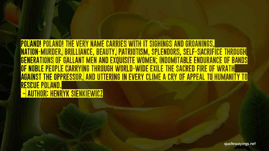 Henryk Sienkiewicz Quotes: Poland! Poland! The Very Name Carries With It Sighings And Groanings, Nation-murder, Brilliance, Beauty, Patriotism, Splendors, Self-sacrifice Through Generations Of