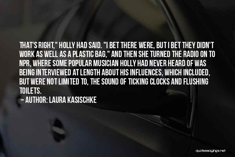 Laura Kasischke Quotes: That's Right, Holly Had Said. I Bet There Were, But I Bet They Didn't Work As Well As A Plastic