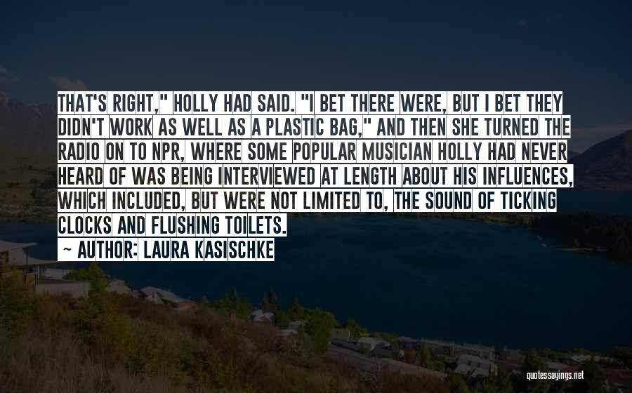 Laura Kasischke Quotes: That's Right, Holly Had Said. I Bet There Were, But I Bet They Didn't Work As Well As A Plastic