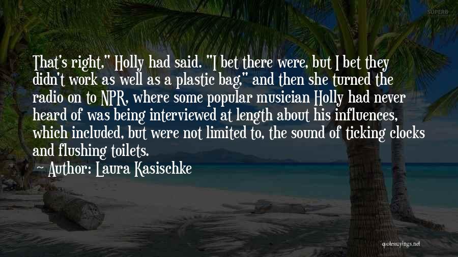 Laura Kasischke Quotes: That's Right, Holly Had Said. I Bet There Were, But I Bet They Didn't Work As Well As A Plastic