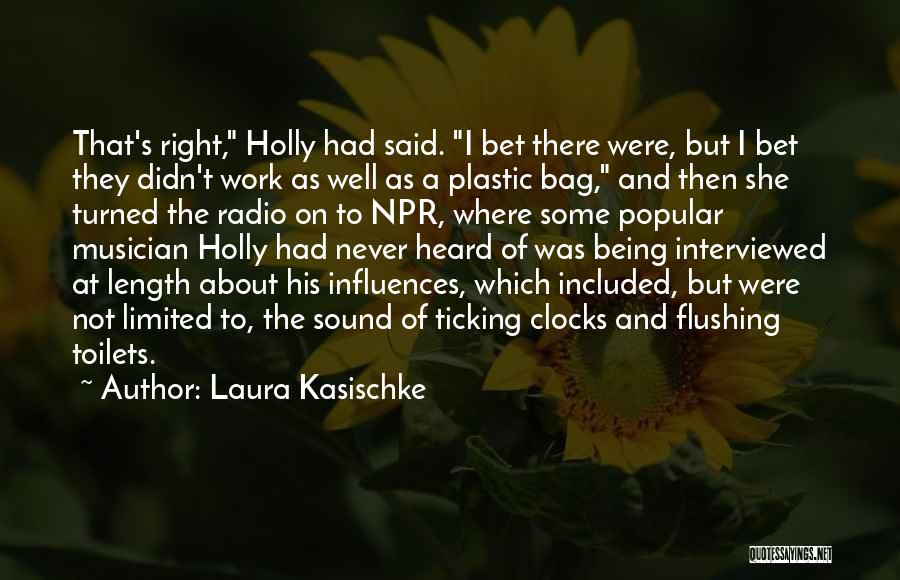 Laura Kasischke Quotes: That's Right, Holly Had Said. I Bet There Were, But I Bet They Didn't Work As Well As A Plastic