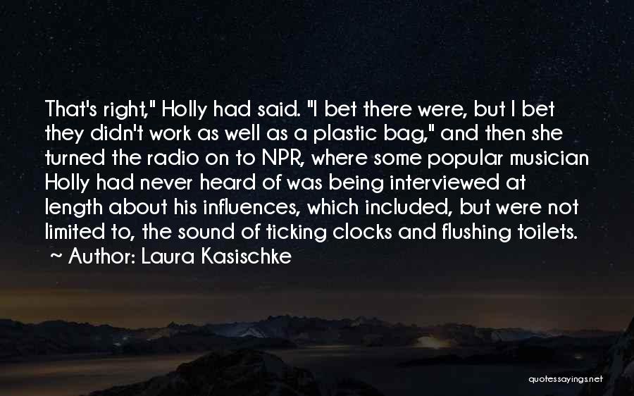 Laura Kasischke Quotes: That's Right, Holly Had Said. I Bet There Were, But I Bet They Didn't Work As Well As A Plastic