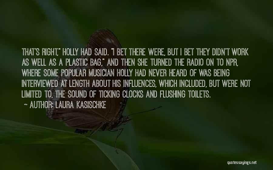 Laura Kasischke Quotes: That's Right, Holly Had Said. I Bet There Were, But I Bet They Didn't Work As Well As A Plastic