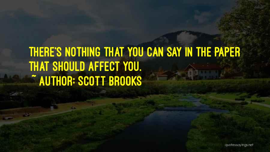 Scott Brooks Quotes: There's Nothing That You Can Say In The Paper That Should Affect You.