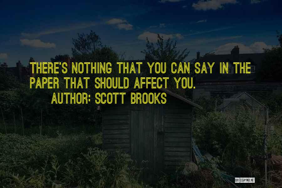 Scott Brooks Quotes: There's Nothing That You Can Say In The Paper That Should Affect You.