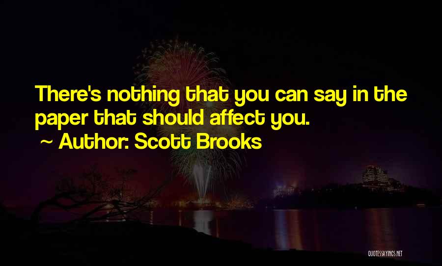 Scott Brooks Quotes: There's Nothing That You Can Say In The Paper That Should Affect You.