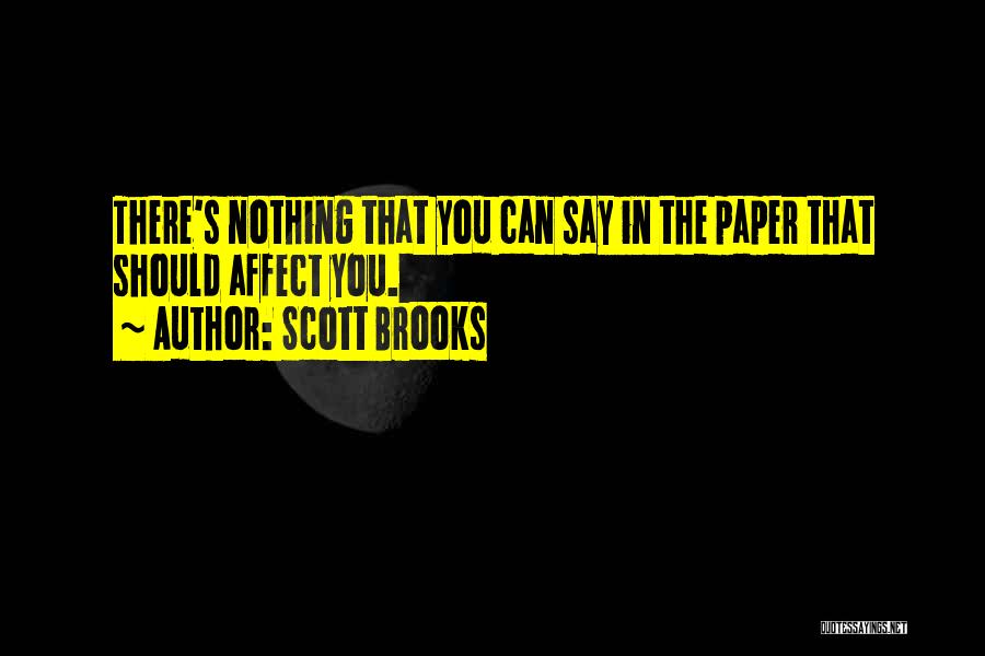 Scott Brooks Quotes: There's Nothing That You Can Say In The Paper That Should Affect You.