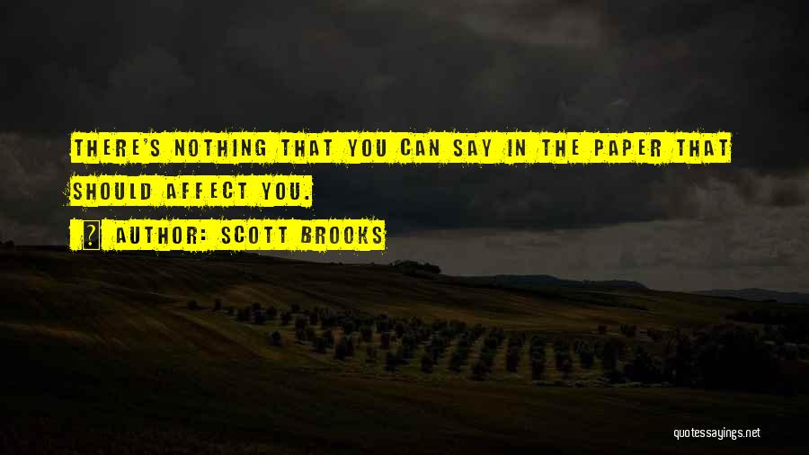 Scott Brooks Quotes: There's Nothing That You Can Say In The Paper That Should Affect You.