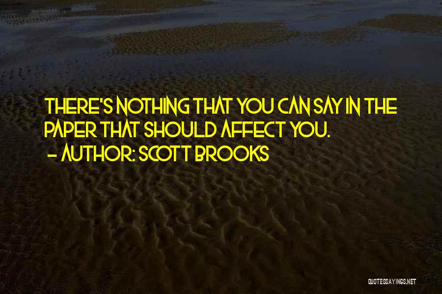 Scott Brooks Quotes: There's Nothing That You Can Say In The Paper That Should Affect You.