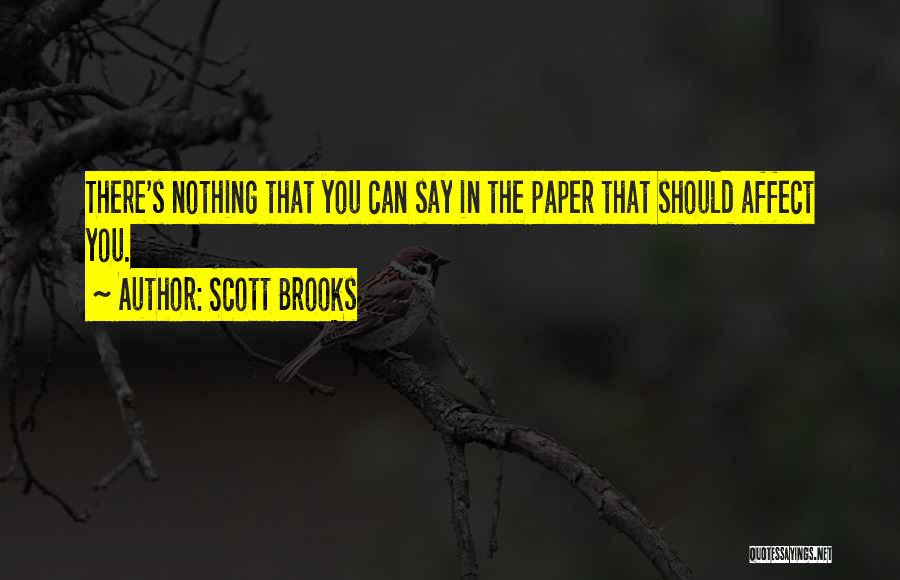 Scott Brooks Quotes: There's Nothing That You Can Say In The Paper That Should Affect You.