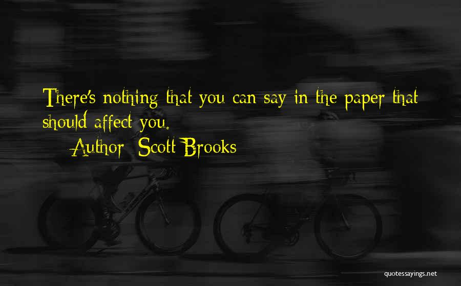 Scott Brooks Quotes: There's Nothing That You Can Say In The Paper That Should Affect You.