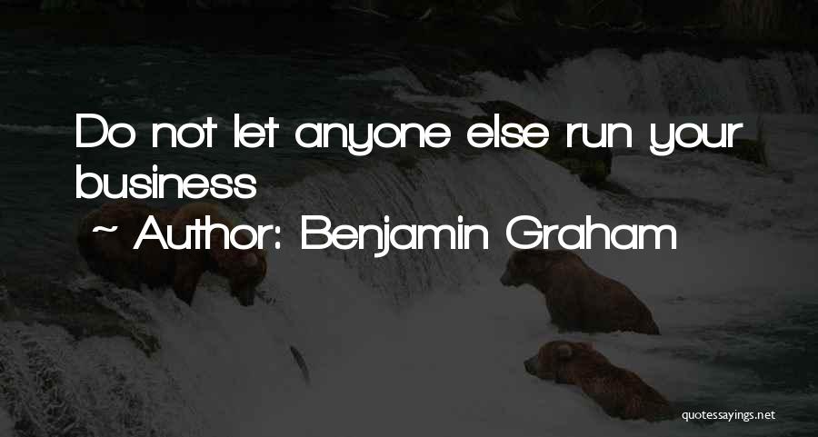 Benjamin Graham Quotes: Do Not Let Anyone Else Run Your Business