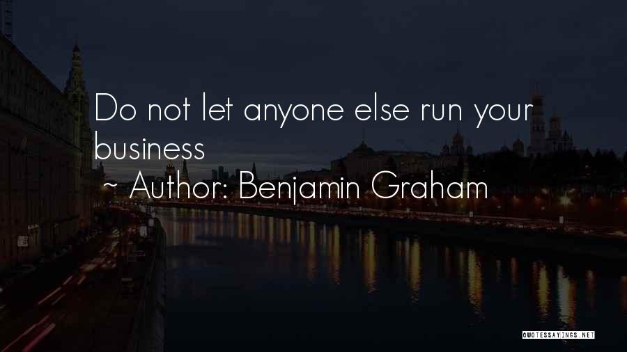 Benjamin Graham Quotes: Do Not Let Anyone Else Run Your Business