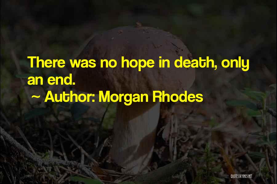 Morgan Rhodes Quotes: There Was No Hope In Death, Only An End.
