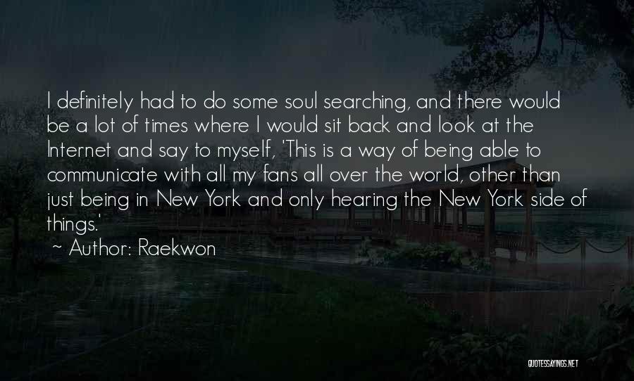 Raekwon Quotes: I Definitely Had To Do Some Soul Searching, And There Would Be A Lot Of Times Where I Would Sit