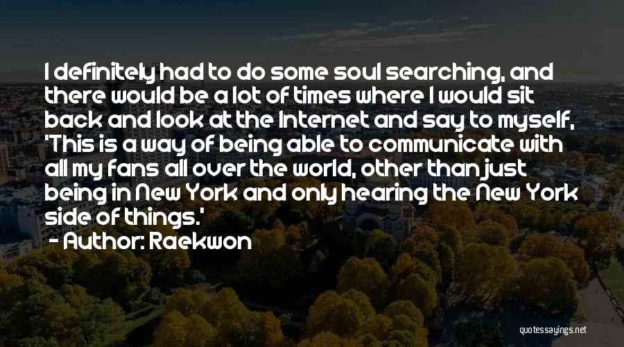 Raekwon Quotes: I Definitely Had To Do Some Soul Searching, And There Would Be A Lot Of Times Where I Would Sit