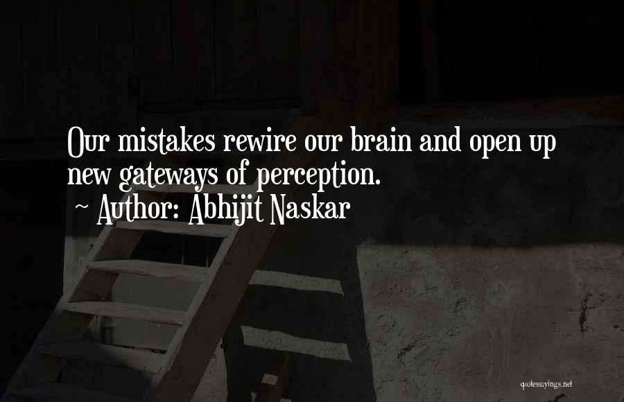 Abhijit Naskar Quotes: Our Mistakes Rewire Our Brain And Open Up New Gateways Of Perception.